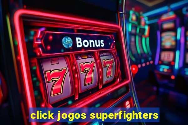 click jogos superfighters